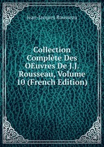 Collection Complte Des OEuvres De J.J. Rousseau, Volume 10 (French Edition)