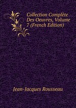 Collection Complte Des Oeuvres, Volume 7 (French Edition)