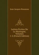 Lettres crites De La Montagne, Volumes 1-2 (French Edition)
