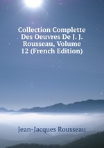 Collection Complette Des Oeuvres De J. J. Rousseau, Volume 12 (French Edition)