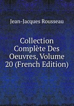 Collection Complte Des Oeuvres, Volume 20 (French Edition)