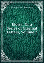 Eloisa: Or a Series of Original Letters, Volume 2