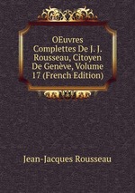 OEuvres Complettes De J. J. Rousseau, Citoyen De Genve, Volume 17 (French Edition)