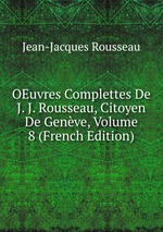 OEuvres Complettes De J. J. Rousseau, Citoyen De Genve, Volume 8 (French Edition)