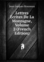 Lettres crites De La Montagne, Volume 2 (French Edition)