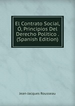 El Contrato Social, , Principios Del Derecho Politico . (Spanish Edition)