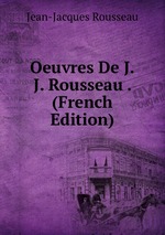 Oeuvres De J.J. Rousseau . (French Edition)