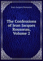 The Confessions of Jean Jacques Rousseau, Volume 2