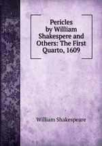Pericles by William Shakespere and Others: The First Quarto, 1609