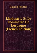 L`industrie Et Le Commerce De L`espagne (French Edition)