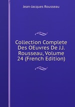 Collection Complete Des OEuvres De J.J. Rousseau, Volume 24 (French Edition)