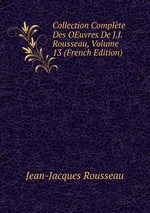 Collection Complte Des OEuvres De J.J. Rousseau, Volume 13 (French Edition)