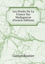 Les Droits De La France Sur Madagascar (French Edition)