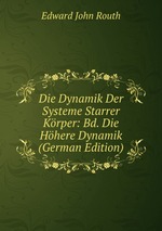 Die Dynamik Der Systeme Starrer Krper: Bd. Die Hhere Dynamik (German Edition)