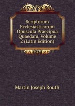 Scriptorum Ecclesiasticorum Opuscula Praecipua Quaedam, Volume 2 (Latin Edition)