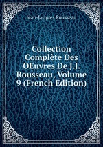 Collection Complte Des OEuvres De J.J. Rousseau, Volume 9 (French Edition)