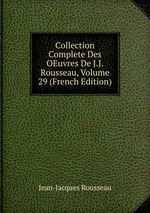 Collection Complete Des OEuvres De J.J. Rousseau, Volume 29 (French Edition)