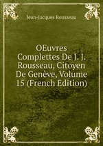 OEuvres Complettes De J. J. Rousseau, Citoyen De Genve, Volume 15 (French Edition)