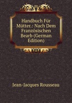 Handbuch Fr Mtter.: Nach Dem Franzsischen Bearb (German Edition)