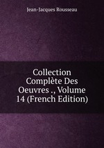Collection Complte Des Oeuvres ., Volume 14 (French Edition)