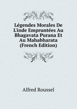 Lgendes Morales De L`inde Empruntes Au Bhagavata Purana Et Au Mahabharata (French Edition)