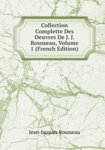 Collection Complette Des Oeuvres De J. J. Rousseau, Volume 1 (French Edition)