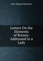 Letters On the Elements of Botany: Addressed to a Lady