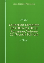 Collection Complte Des OEuvres De J.J. Rousseau, Volume 21 (French Edition)