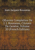 OEuvres Complettes De J. J. Rousseau, Citoyen De Genve, Volume 20 (French Edition)