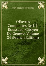 OEuvres Complettes De J. J. Rousseau, Citoyen De Genve, Volume 24 (French Edition)