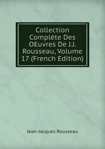 Collection Complte Des OEuvres De J.J. Rousseau, Volume 17 (French Edition)