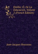 Emilio; , De La Educacion, Volume 2 (French Edition)