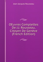 OEuvres Complettes De J.J. Rousseau, Citoyen De Genve (French Edition)