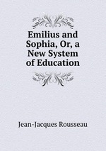 Emilius and Sophia, Or, a New System of Education