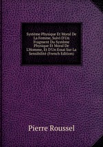 Systme Physique Et Moral De La Femme, Suivi D`Un Fragment Du Systme Physique Et Moral De L`Homme, Et D`Un Essai Sur La Sensibilit (French Edition)