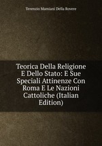Teorica Della Religione E Dello Stato: E Sue Speciali Attinenze Con Roma E Le Nazioni Cattoliche (Italian Edition)