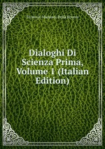 Dialoghi Di Scienza Prima, Volume 1 (Italian Edition)