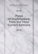 Plays of Shakespeare, from the Most Correct Editions