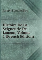 Histoire De La Seigneurie De Lauzon, Volume 1 (French Edition)