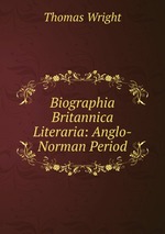 Biographia Britannica Literaria: Anglo-Norman Period