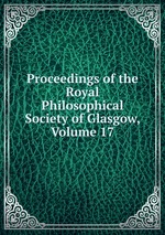Proceedings of the Royal Philosophical Society of Glasgow, Volume 17