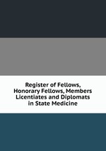 Register of Fellows, Honorary Fellows, Members Licentiates and Diplomats in State Medicine