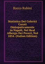 Statistica Dei Colerici Curati Omiopaticamente in Napoli, Nel Real Albergo Dei Poveri, Nol 1854. (Italian Edition)