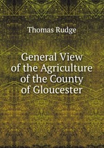 General View of the Agriculture of the County of Gloucester