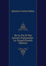 De La Vie Et Des Actions D`alexandre-Le-Grand (French Edition)