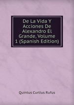 De La Vida Y Acciones De Alexandro El Grande, Volume 1 (Spanish Edition)
