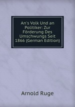 An`s Volk Und an Politiker: Zur Frderung Des Umschwungs Seit 1866 (German Edition)