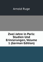 Zwei Jahre in Paris: Studien Und Erinnerungen, Volume 1 (German Edition)