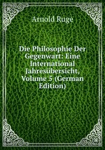 Die Philosophie Der Gegenwart: Eine International Jahresbersicht, Volume 5 (German Edition)