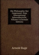 Die Philosophie Der Gegenwart: Eine International Jahresbersicht, Volume 4 (German Edition)